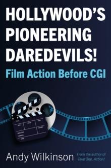 Hollywood's Pioneering Daredevils! : Film Action Before CGI