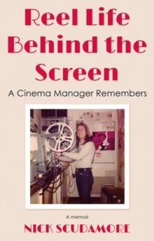 Reel Life Behind the Screen: A Cinema Manager Remembers : A memoir