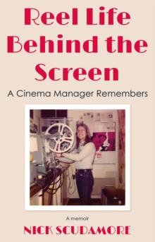 Reel Life Behind the Screen: A Cinema Manager Remembers : A memoir