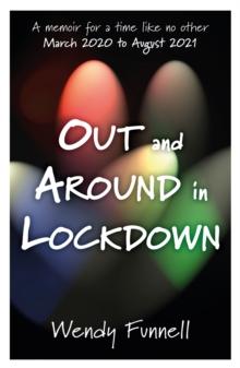 Out and Around in Lockdown : A memoir for a time like no other