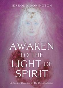 Awaken to the Light of Spirit : A Book of Devotion to The Divine Mother