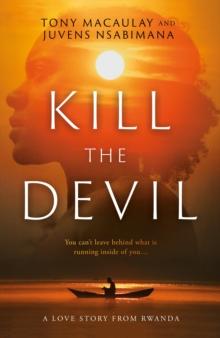 Kill the Devil : A Love Story from Rwanda