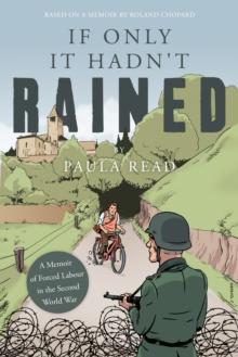 If Only it Hadn't Rained : A Memoir of Forced Labour in the Second World War