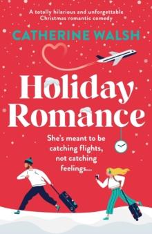 Holiday Romance : A totally hilarious and unforgettable Christmas romantic comedy