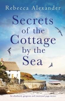 Secrets of the Cottage by the Sea : An absolutely gorgeous and emotional page-turner