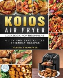 KOIOS Air Fryer Cookbook for Beginners : Quick and Easy Budget Friendly Recipes