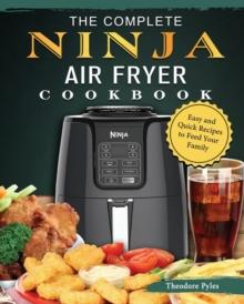 The Complete Ninja Air Fryer Cookbook : Easy and Quick Recipes to Feed Your Family