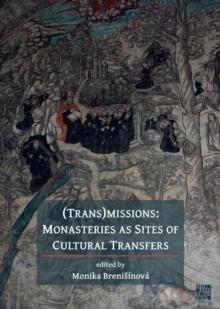 (Trans)Missions : Monasteries As Sites Of Cultural Transfers