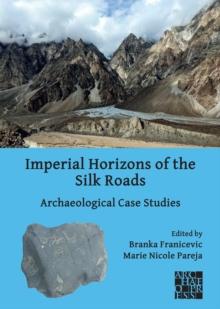 Imperial Horizons of the Silk Roads : Archaeological Case Studies