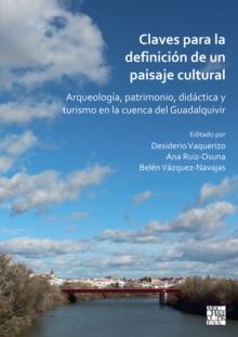 Claves para la definicion de un paisaje cultural : Arqueologia, patrimonio, didactica y turismo en la cuenca del Guadalquivir