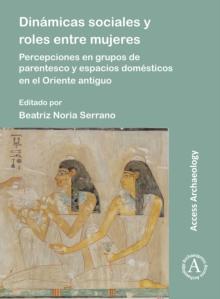 Dinamicas sociales y roles entre mujeres : Percepciones en grupos de parentesco y espacios domesticos en el Oriente antiguo