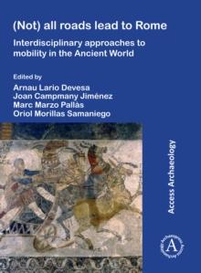 (Not) All Roads Lead to Rome : Interdisciplinary Approaches to Mobility in the Ancient World