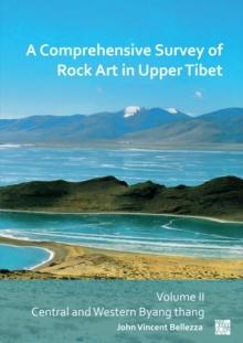 A Comprehensive Survey of Rock Art in Upper Tibet : Volume II: Central and Western Byang Thang