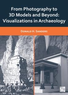 From Photography to 3D Models and Beyond : Visualizations in Archaeology