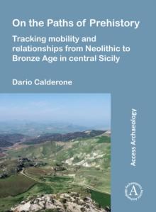 On the Paths of Prehistory : Tracking Mobility and Relationships from Neolithic to Bronze Age in Central Sicily