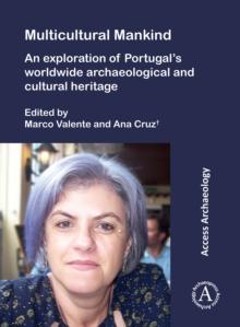 Multicultural Mankind: An Exploration of Portugals Worldwide Archaeological and Cultural Heritage