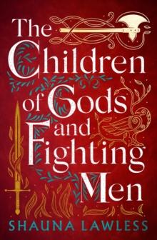 The Children of Gods and Fighting Men : an epic historical fantasy novel set in medieval Ireland