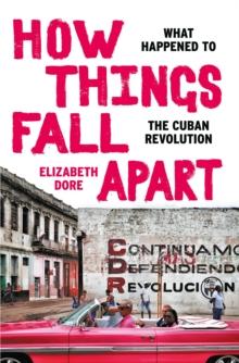 How Things Fall Apart : What Happened to the Cuban Revolution