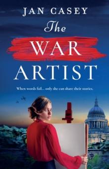 The War Artist : Brand-new for 2024, the next captivating, historical novel from Jan Casey about a female war artist in World War 2.