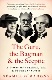 The Guru, the Bagman and the Sceptic : A Story of Science, Sex and Psychoanalysis