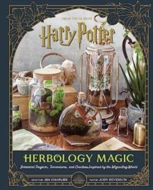 Harry Potter: Herbology Magic: Botanical Projects, Terrariums, and Gardens Inspired by the Wizarding World