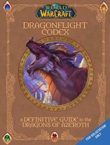 World of Warcraft: The Dragonflight Codex : A Definitive Guide to the Dragons of Azeroth