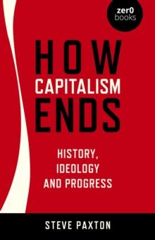 How Capitalism Ends - History, Ideology and Progress