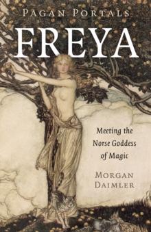 Pagan Portals - Freya : Meeting the Norse Goddess of Magic