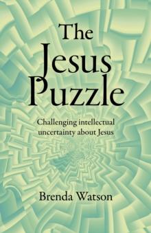 Jesus Puzzle, The : Challenging intellectual uncertainty about Jesus