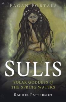 Pagan Portals - Sulis : Solar Goddess of the Spring Waters