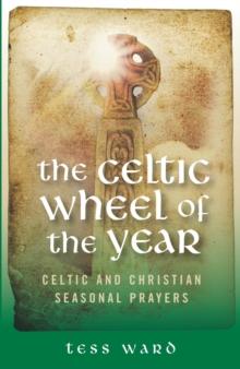 Celtic Wheel of the Year : Old Celtic and Christian Prayers