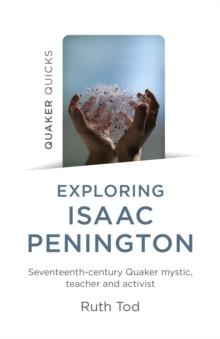 Exploring Isaac Penington: Seventeenth-Century Quaker mystic, teacher and activist