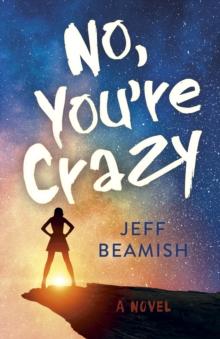 No, You're Crazy : A Novel