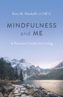 Mindfulness and Me: A Practical Guide for Living