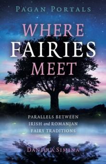 Pagan Portals - Where Fairies Meet : Parallels between Irish and Romanian Fairy Traditions