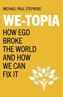 We-Topia : How Ego Broke The World And How We Can Fix It