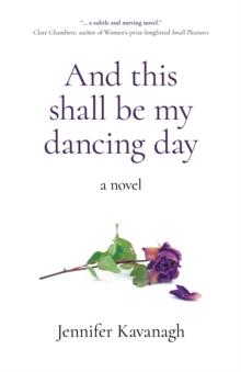 And This Shall Be My Dancing Day : A Novel