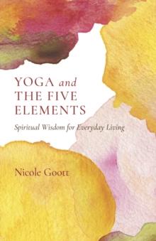 Yoga and the Five Elements : Spiritual Wisdom for Everyday Living