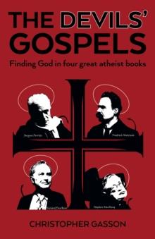 Devils' Gospels : Finding God in Four Great Atheist Books