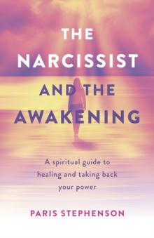 Narcissist and the Awakening : A Spiritual Guide to Healing and Taking Back Your Power