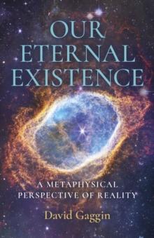 Our Eternal Existence : A Metaphysical Perspective of Reality