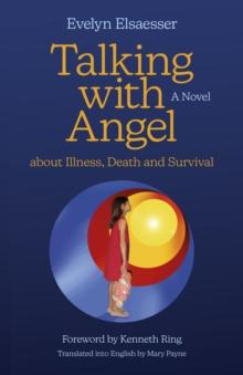 Talking with Angel about Illness, Death and Survival : A Novel