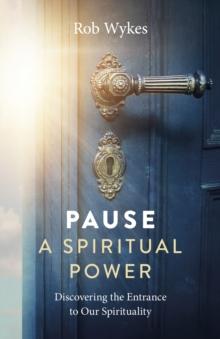 Pause - A Spiritual Power : Discovering the Entrance to Our Spirituality