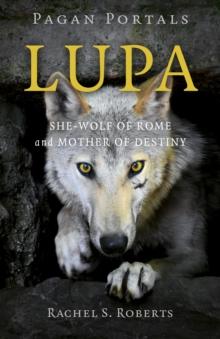 Pagan Portals - Lupa : She-Wolf of Rome and Mother of Destiny