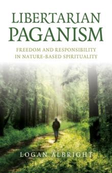 Libertarian Paganism : Freedom and Responsibility in Nature-Based Spirituality