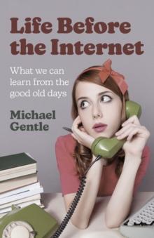 Life Before the Internet : What We Can Learn from the Good Old Days