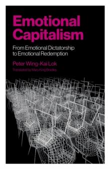 Emotional Capitalism : From Emotional Dictatorship to Emotional Redemption