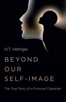 Beyond Our Self-Image : The True Story of a Fictional Character