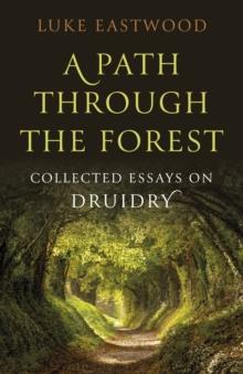 Path through the Forest : Collected Essays on Druidry