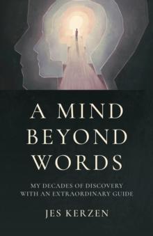 Mind Beyond Words, A : My Decades of Discovery with an Extraordinary Guide